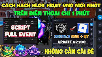 Cách Hack Roblox VNG Blox Fruit Trên Đt, Ios Và Pc - Delta x VNG v2.700 Và Script Full Chức Năng