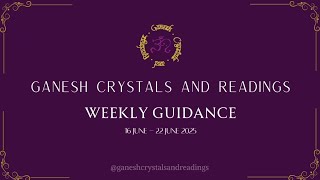 Weekly Guidance- 16 June - 22 June 2025