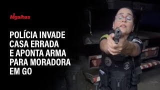 Polícia invade casa errada e aponta arma para moradora em GO