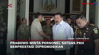 PRABOWO MINTA PERSONEL SATGAS PKH BERPRESTASI DIPROMOSIKAN