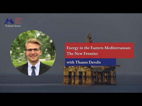 Watch "Energy in the Eastern Mediterranean: The New Frontier" with Thanos Davelis on YouTube