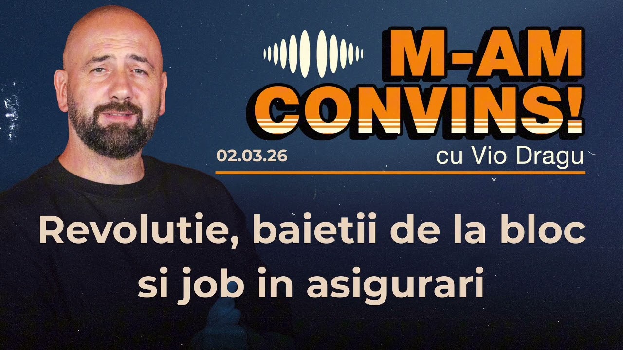M am convins | Revolutie, baietii de la bloc si job in asigurari cu Cosmin Natanticu | #31