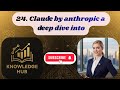 24. Claude by anthropic a deep dive into