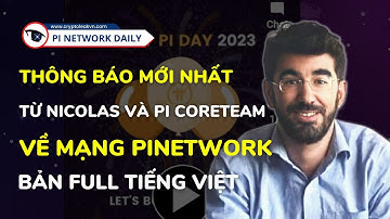 Thông Báo Mới Nhất Từ Nicolas Và Pi Coreteam Về Mạng Pinetwork Bản Full Tiếng Việt