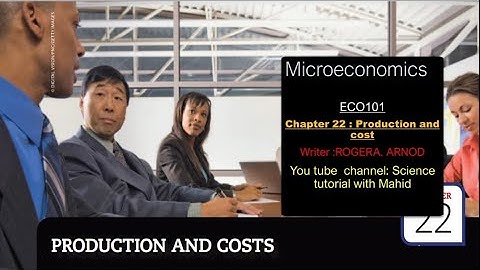 Micro-Economics Chapter 22: Production and Cost Eco101 Writer: ROGERA.Arnod