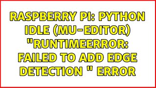 Raspberry Pi: Python IDLE (mu-editor) RuntimeError: Failed to add edge detection  Error