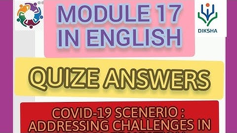 MODULE 17 COVID-19 SCENERIO ADDRESSING CHALLENGES IN SCHOOL EDUCATION/ QUIZE ANSWERS NISHTHA