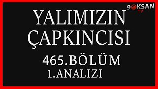 Yalımızın Çapkıncısı 465.Bölüm 1.Analizi | Benım Olana Yakıştırmam Ben !