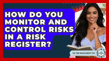 How Do You Monitor And Control Risks In A Risk Register? - The Time Management Pro