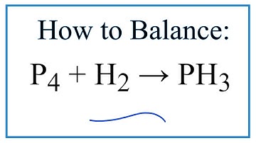 How to Balance P4 + H2 = PH3 (Tetraphosphorus + Hydrogen gas)