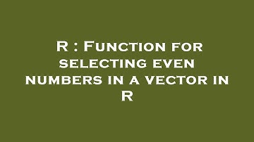 R : Function for selecting even numbers in a vector in R
