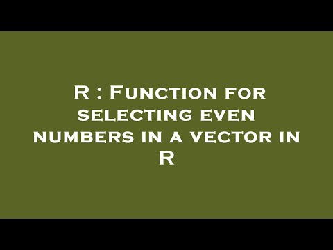 R : Function for selecting even numbers in a vector in R