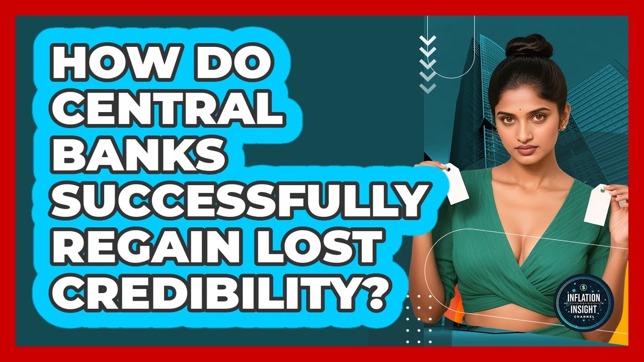 How Do Central Banks Successfully Regain Lost Credibility? - Inflation Insight Channel