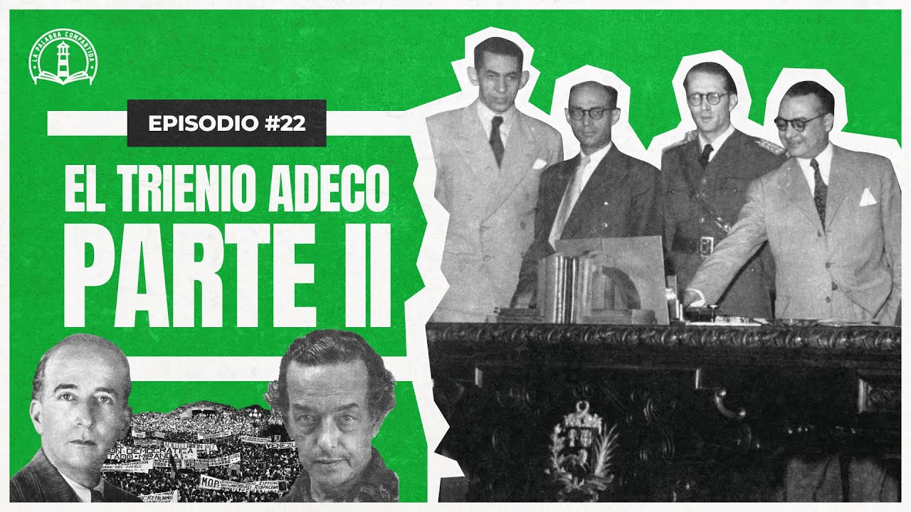 La Palabra Compartida #22 - El Trienio Adeco | Parte II