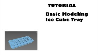 22 - Tutorial   Basic Modeling – Ice Cube Tray