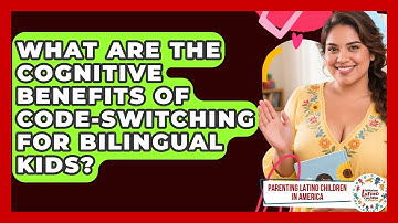 What Are The Cognitive Benefits Of Code-switching For Bilingual Kids?