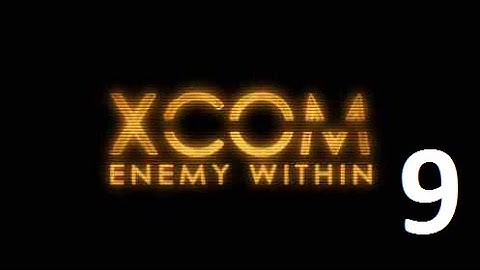 Прохождение XCOM Enemy Within (9 эпизод)