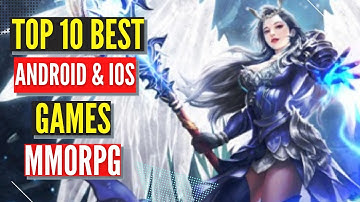 Top 10 New ( MMORPG ) Games for Android & iOS 2021
