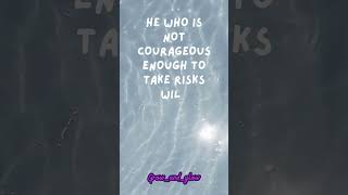 He who is not courageous enough to take risks will accomplish nothing in life – Muhammad Ali