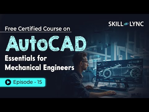 AutoCAD Essentials for Mechanical Engineers: Beginner to Advanced Tutorial | Episode 15 | Skill-Lync