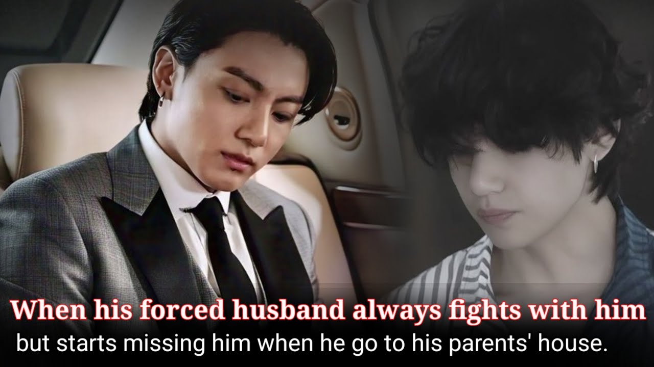 [ Oneshot ] When his forced husband always fights with him, but starts missing him when he go to his