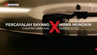 Percayalah Sayang X Mana Mungkin  Chandra Umbeang emdeer 2025