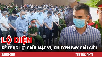 Sáng 25/7 | Xét xử vụ ‘chuyến bay giải cứu’, lộ diện kẻ trục lợi giấu mặt | BLĐ