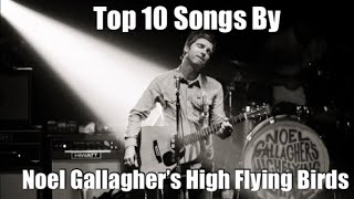 Top 10 Songs by Noel Gallagher’s High Flying Birds