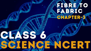 NCERT Class 6 | Science [Chapter-3 Fibre to Fabric] | CBSE/UPSC/State PCS @MasterPYQ