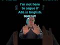 ASL is English? A'ight, Let's Talk Fallacies.