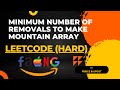 Minimum Number of Removals to Make Mountain Array | Leetcode Hard | Solution
