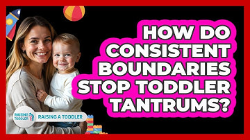 How Do Consistent Boundaries Stop Toddler Tantrums? - Raising A Toddler