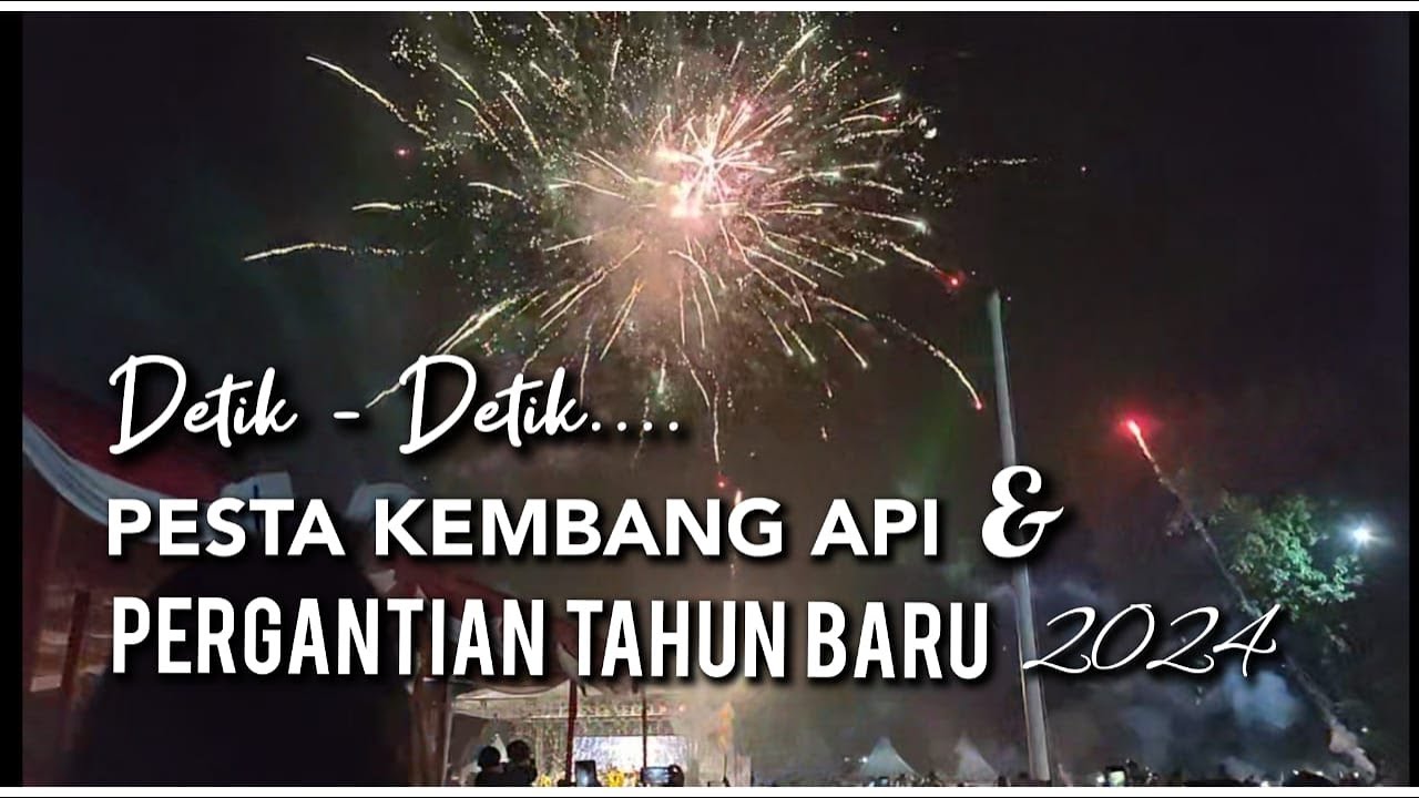 PESTA KEMBANG API dan PERGANTIAN TAHUN BARU 2024 - YouTube