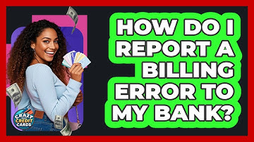 How Do I Report a Billing Error to My Bank?