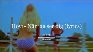Miniatura de vídeo de "Hov1 - När jag ser dig (Lyrics)"