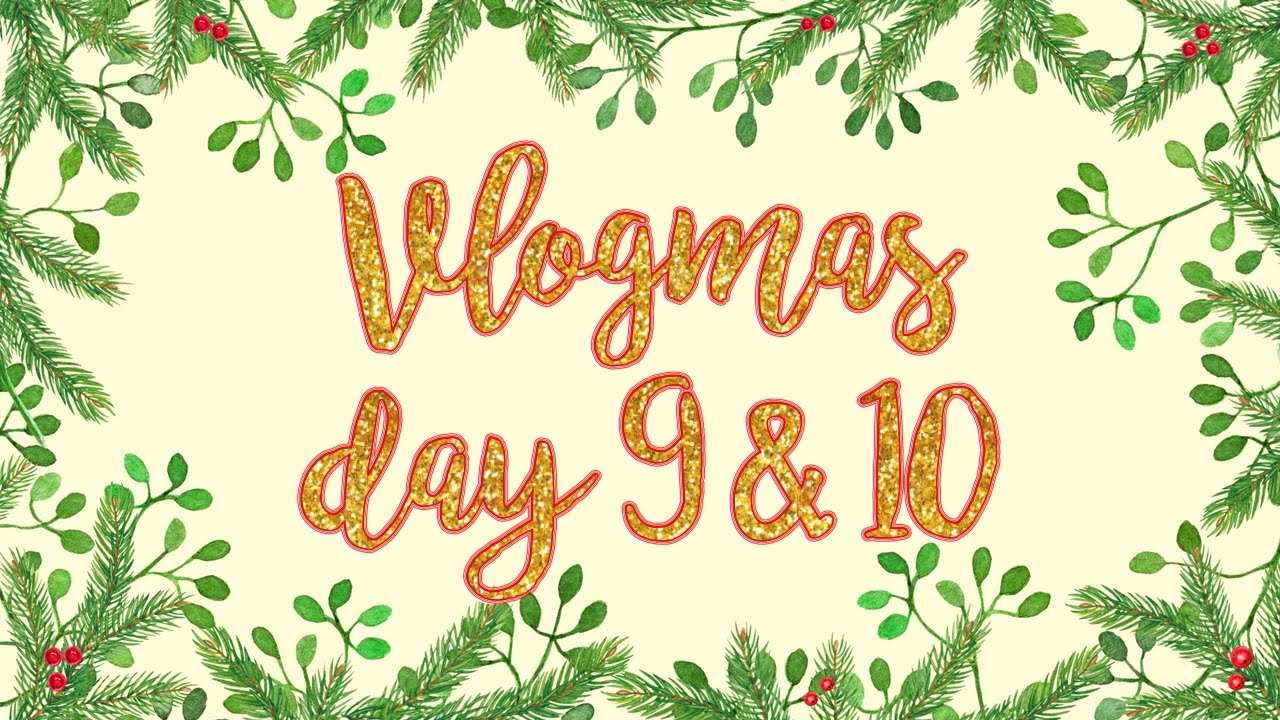VLOGMAS DAY 9 & 10 - YouTube