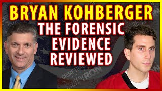 Bryan Kohberger the forensic evidence reviewed by CSI Expert Ed Wallace