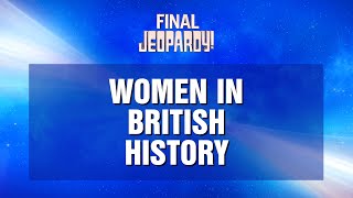Final Jeopardy!: Women in British History | JEOPARDY!