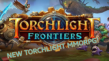 Torchlight Frontiers NEW MMORPG! | New Torchlight Game Announcement and Info! (Torchlight 3)