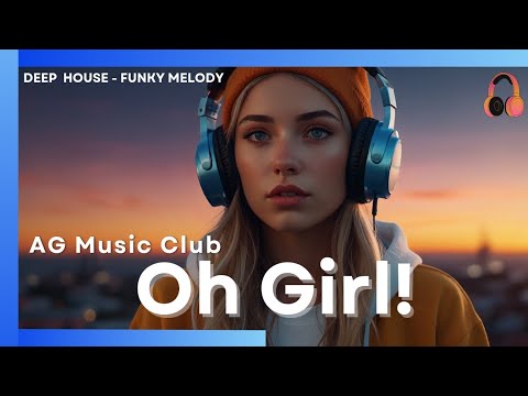 🔥Oh Girl! by AG Music Club – Sexy Funky Deep House Banger 🔥💃 | Club