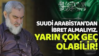 Suudi Arabistan'dan ibret almalıyız. YARIN ÇOK GEÇ OLABİLİR... | Nureddin Yıldız