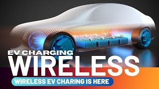 Say Goodbye to Wires: The Future of Electric Cars is Here with Wireless EV Charging!