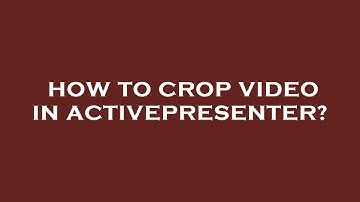 How to crop video in activepresenter?