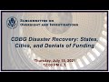 Virtual Hearing - CDBG Disaster Recovery: States, Cities, and Denials of Funding... (EventID=xxxxxx)