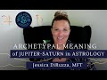 Archetypal Meaning of JUPITER and SATURN in ASTROLOGY | Jessica DiRuzza | Trust Psyche