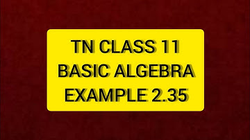 TN Class 11 Maths  Basic Algebra Example 2.35