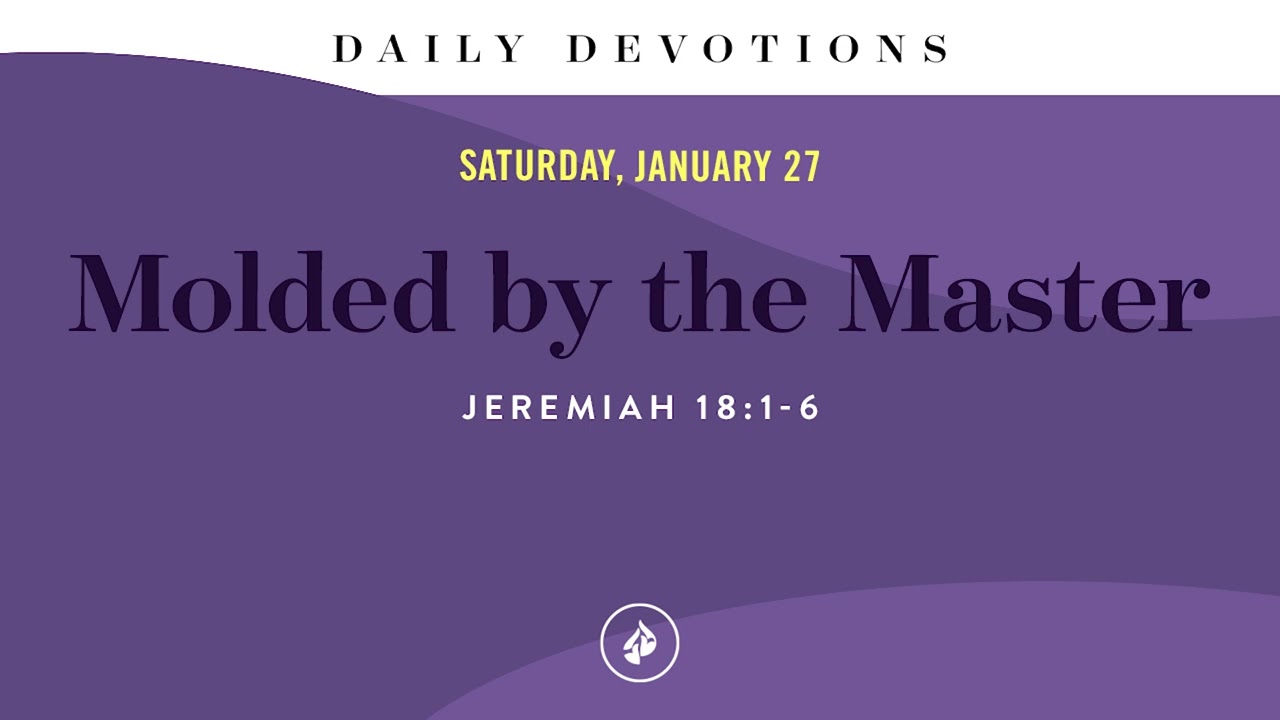 Molded by the Master – Daily Devotional