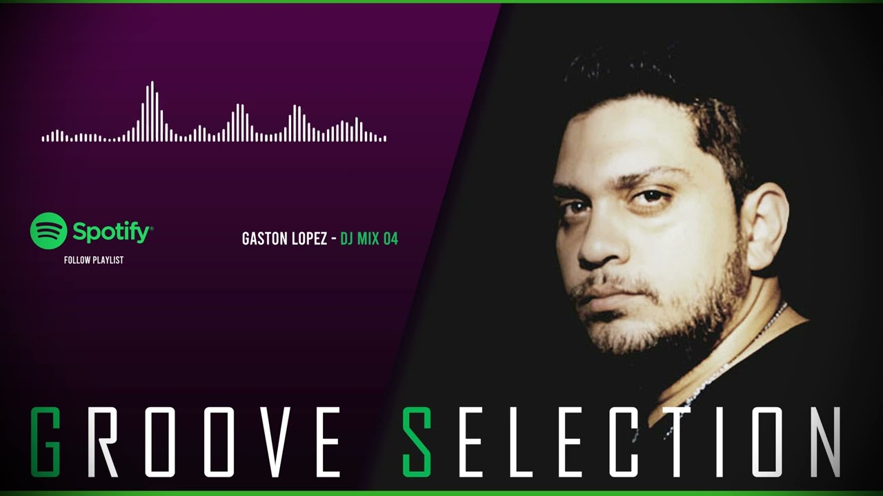 Gaston Lopez - GROOVE SELECTION (Mix - 04)