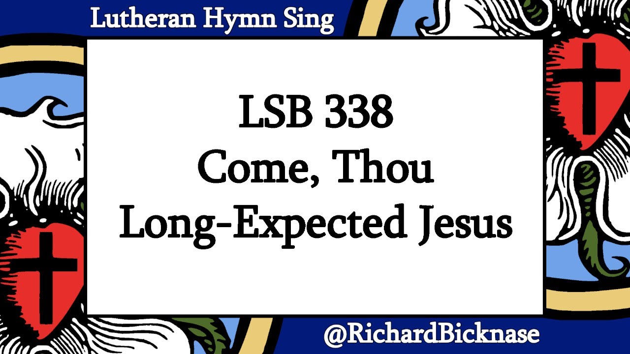 Watch Melody Score Video: LSB 338 Come, Thou Long-Expected Jesus | Lutheran Hymn Sing on YouTube Watch Melody Score Video: LSB 338 Come, Thou Long-Expected Jesus | Lutheran Hymn Sing on YouTube