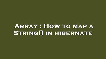 Array : How to map a String[] in hibernate